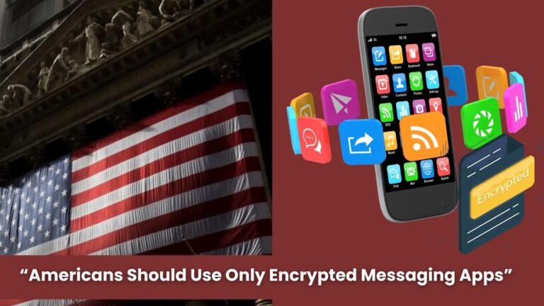 U.S. Officials Warn Americans to Use Only Encrypted Messaging Apps