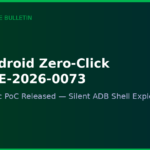 PoC Exploit Released for Android Zero-Click CVE-2026-0073 — Silent ADB Shell Access on Android 14–16