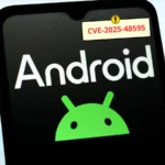 CVE-2025-48595: Android 0-Day Actively Exploited — Patch Your Devices Now