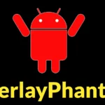 OverlayPhantom Android Banking Trojan Targets 180+ Apps Across 10 Countries